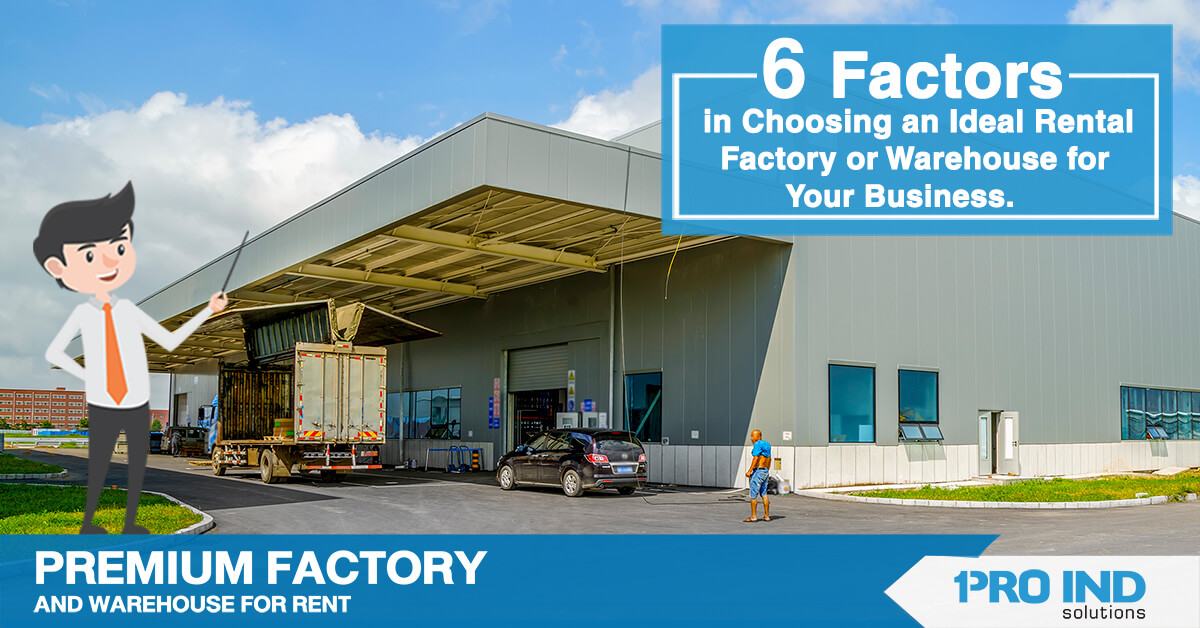 6 Factors in Choosing an Ideal Rental Factory or Warehouse for Your Business.